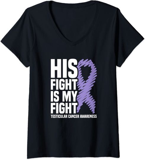 Discover His Fight Is My Fight Testicular Cancer Awareness V-Neck T-Shirt