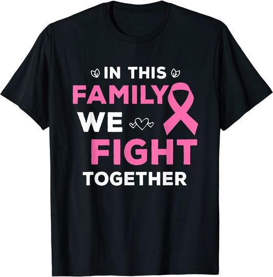 Discover In This Family We Fight Together Pink Ribbon Breast Cancer T-Shirt