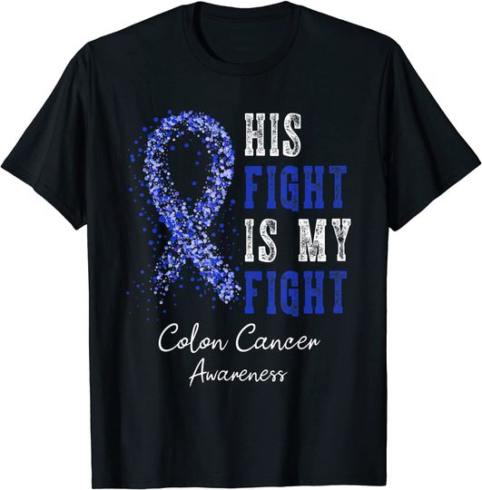 His Fight Is My Fight Blue Ribbon Colon Cancer Awareness T-Shirt