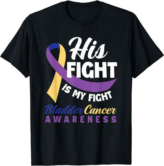 Discover His Fight Is My Fight Bladder Cancer Awareness T-Shirt