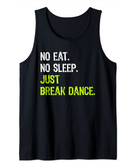 No Eat Sleep Just Break Dance Break Tank Top