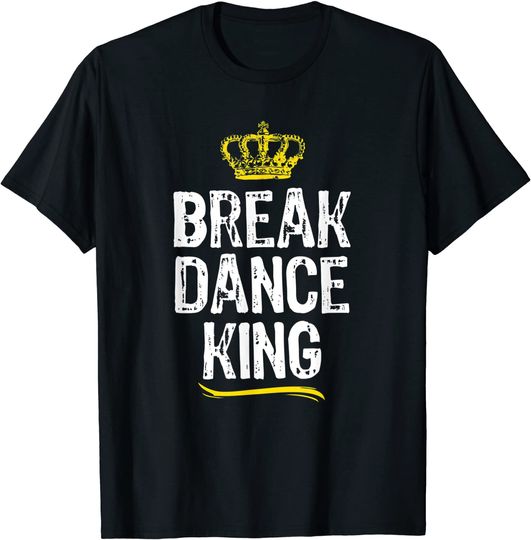 Breakdance King Men Boys Break Dancing Dance Dancer T Shirt