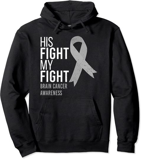 His Fight is My Fight Brain Cancer Awareness Ribbon Support Pullover Hoodie