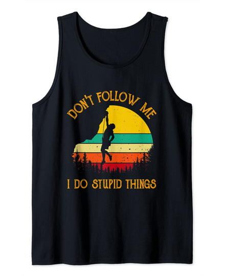 Don't follow me i do stupid things Rock Climbing Gifts Tank Top