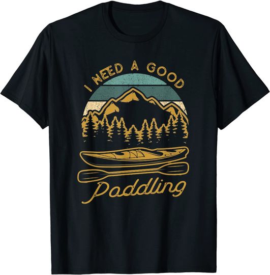 Vintage I Need A Good Paddling Kayaking T-Shirt