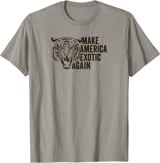 Discover Make America Exotic Again Funny Tiger Quote Saying Meme T Shirt