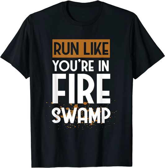 Discover Run Like You're In Fire Swamp Swamp Lovers gift T-Shirt
