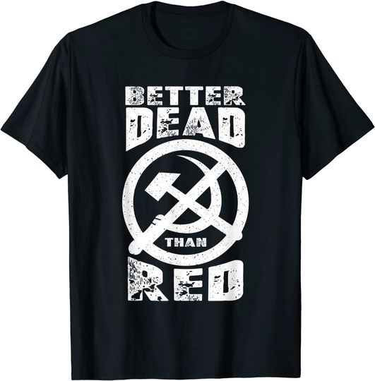 Better Dead Than Red | Cool Philistine Gift T-Shirt