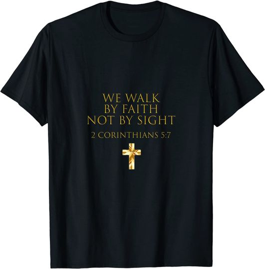 2 Corinthians 5:7 Bible Verse We Walk By Faith Not By Sight T Shirt
