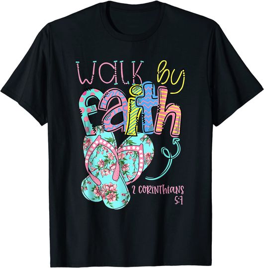 Walk by Faith Flip Flops 2 Corinthians 57 Christian T Shirt