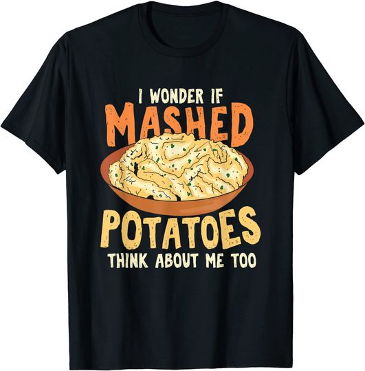 Do Mashed Potatoes Think About Me? Potato T-Shirt