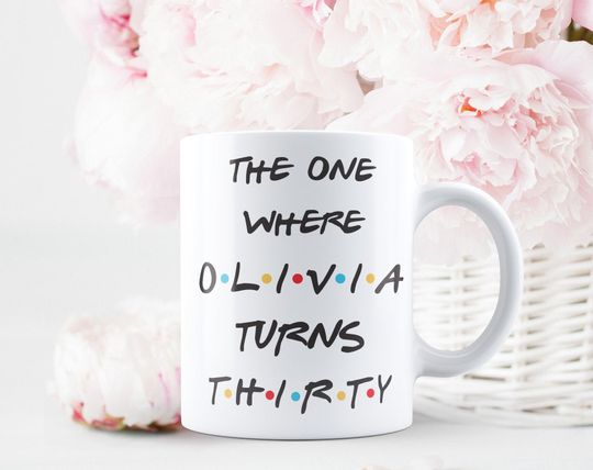 Discover Friends inspired Birthday Mug, The one where Olivia turns 30, Birthday cup, Friends Customised mug, for him, for her, Friends cup