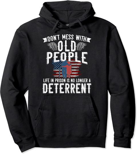 Don't Mess With Old People Life in Prison Senior Citizen Pullover Hoodie