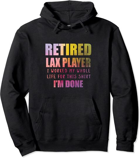 I'm Done Retired Lax Player Lax Bro Senior Citizen Pullover Hoodie