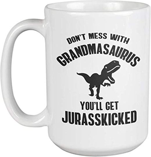 Dont Mess With Grandmasaurus Youll Get Jurasskicked Mothers Coffee Amp Tea Present Mug For Mom, Grandma, Nana, Mimi, Senior Sister Having Grandchildren And Senior Citizen Women