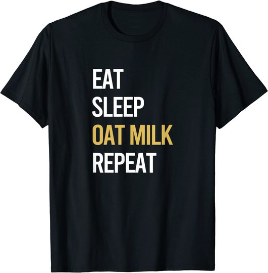 Milk Non dairy milk Drink Eat Sleep Oat Milk Gift T-Shirt