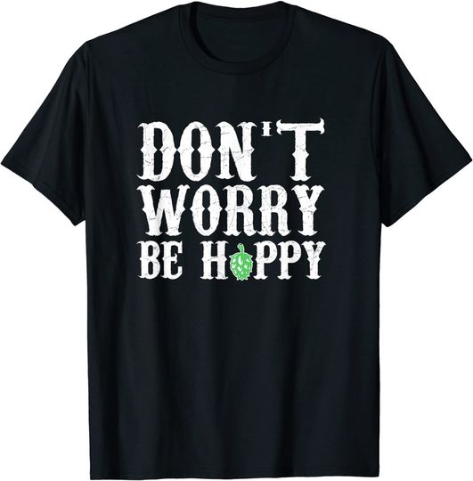 Discover Don't Worry Be Hoppy T-Shirt