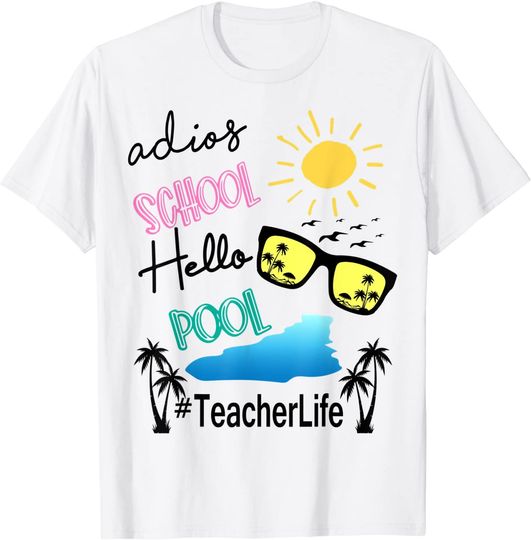 Adios School Hello Pool Teacher life Funny T-Shirt