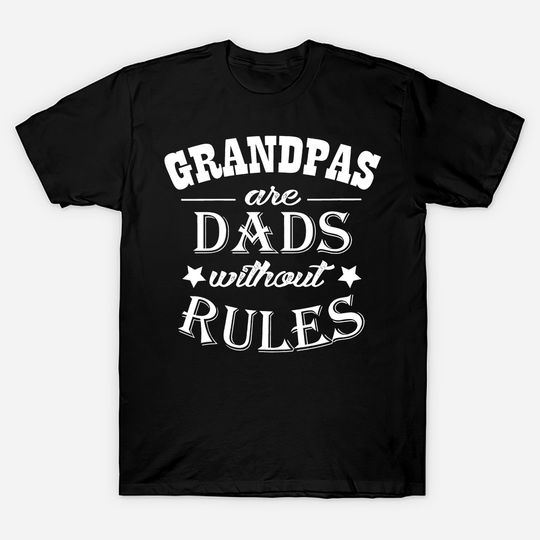 Men's T Shirt Grandpas Are Dads Without Rules