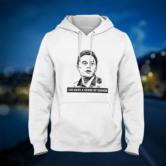 Elon Musk Hoodie I Do Have A Sense Of Humor