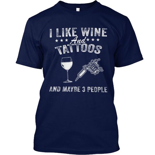 I Like Wine and Tattoos and Maybe 3 People T-Shirt