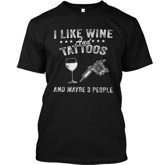 Discover I Like Wine and Tattoos and Maybe 3 People T-Shirt