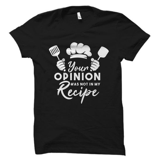 Your Opinion wasn't in my Recipe, Shirt For Chef, Cooking Shirt Culinary