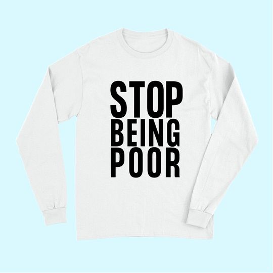 Discover Stop Being Poor Long Sleeves Tank Long Sleeves