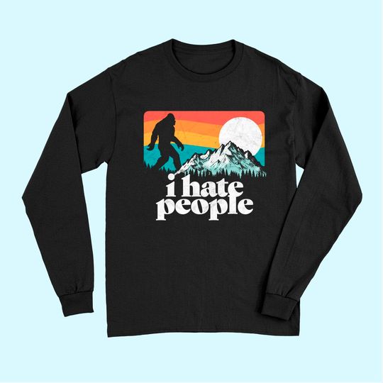 I Hate People! Funny Bigfoot Mountains Retro Long Sleeves