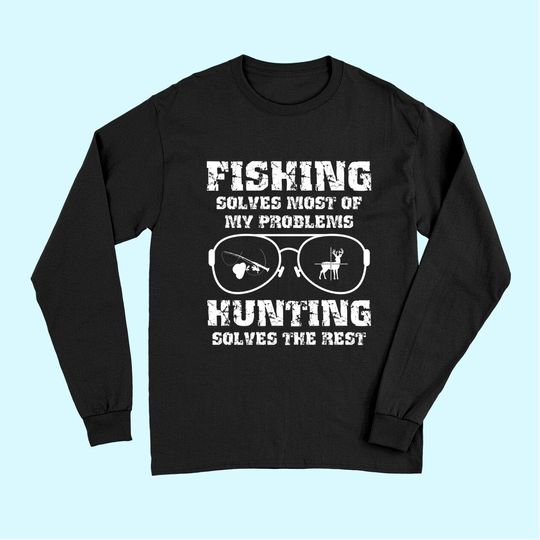 Fishing solves most of my problems Hunting solves the rest Premium Long Sleeves