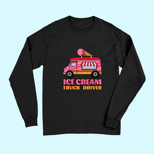 Ice Cream Truck Driver Sweet Frozen Dessert Sorbet Lover Long Sleeves