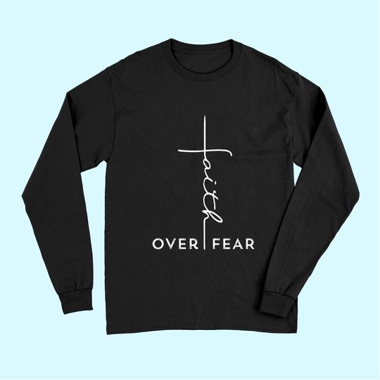 Faith Over Fear Long Sleeves Cool Christian Gift for Women Men