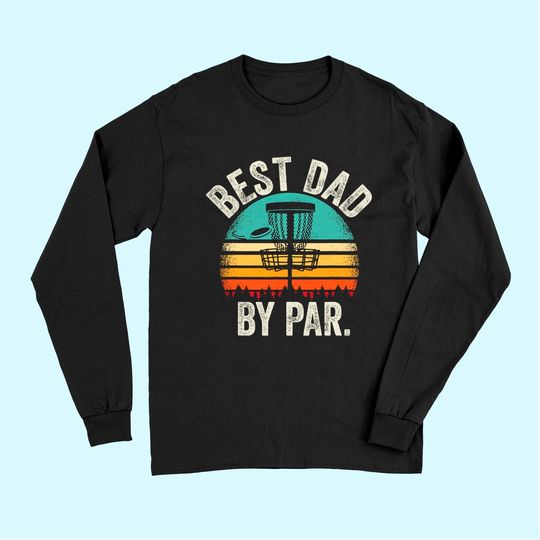 Mens Vintage Disc Golf Dad Gift - Best Dad By Par Disk Golf Long Sleeves