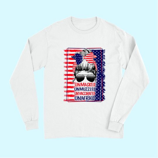 Unmasked Unmuzzled Unvaccinated Unafraid Long Sleeves