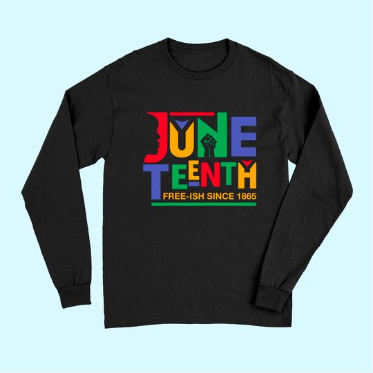 Juneteenth Freeish Since 1865 Melanin Ancestor Black History Long Sleeves