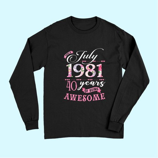 40th Birthday Floral Gift for Womens Born in July 1981 Long Sleeves