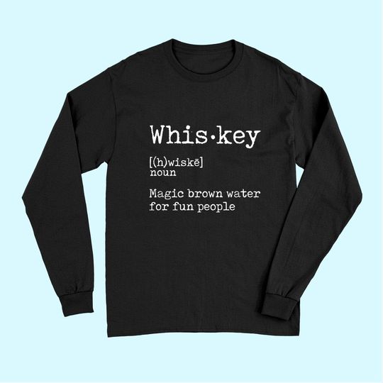 Whiskey Definition Magic Brown Water for Fun People Long Sleeves Long Sleeves