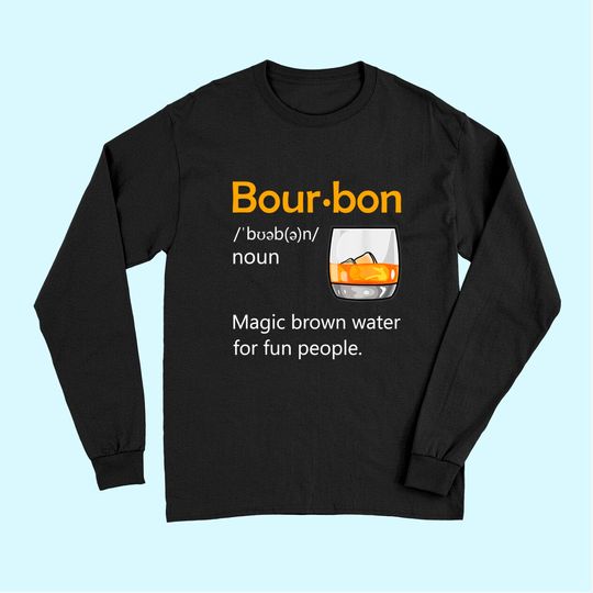 Bourbon Definition Drinking Quote Magic Brown Water Kentucky Long Sleeves
