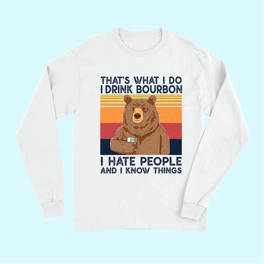 Discover That's What I Do I Drink Bourbon Long Sleeves I Hate People bear Long Sleeves
