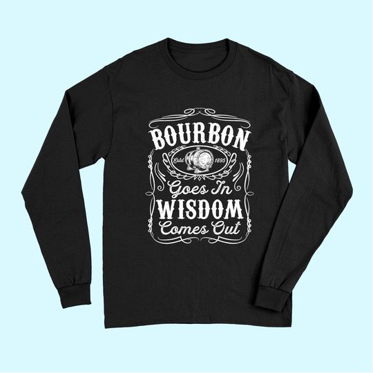 Discover Bourbon Goes In Wisdom Comes Out Funny Whiskey Lover Gift Premium Long Sleeves