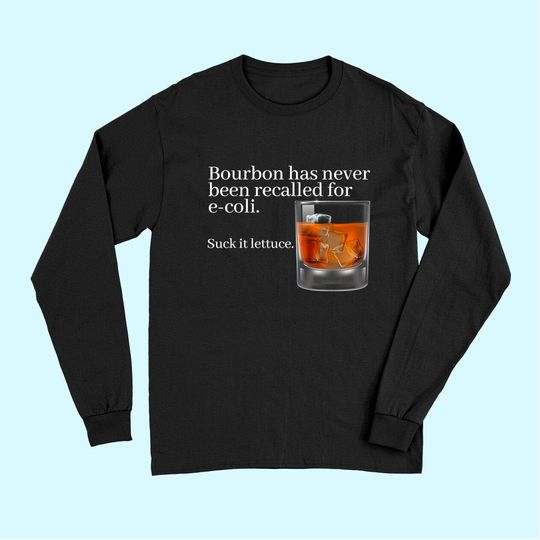 Discover Bourbon Has Never Been Recalled for E-Coli - Funny Whiskey Long Sleeves