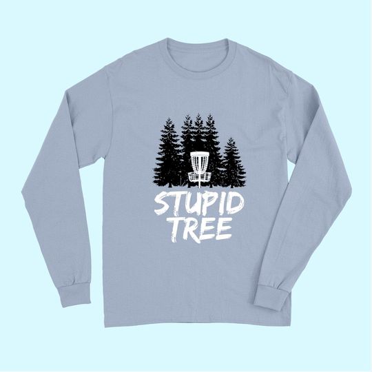 Stupid Tree Disc Golf Long Sleeves Funny Frisbee Golf Tee Long Sleeves