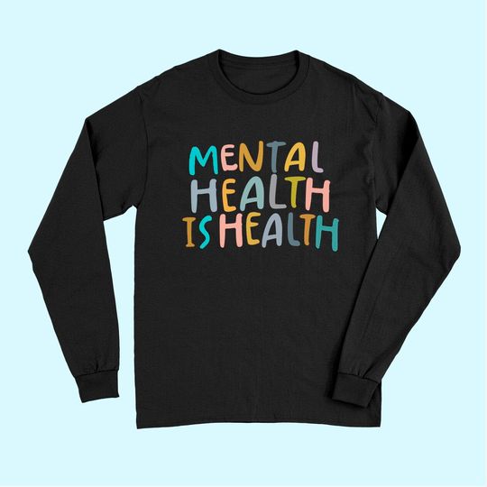 Discover Mental Health is Health | Raise Awareness of Mental Health Long Sleeves