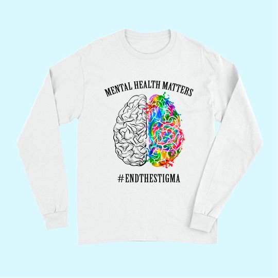 Discover Mental Health Matters Long Sleeves End The Stigma Long Sleeves