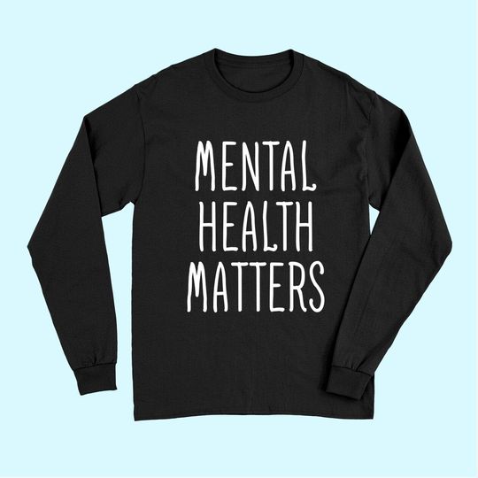 Discover Mental Health Matters mental health awareness therapist Long Sleeves