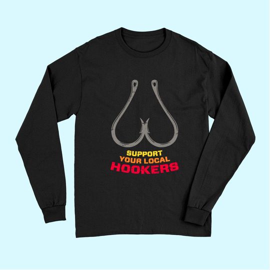 Support Your Local Hookers Funny Fishing Fisherman Dad Gift Long Sleeves