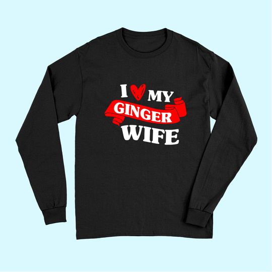 Redhead Irish Women's Husband Wedding I Love My Ginger Wife Long Sleeves
