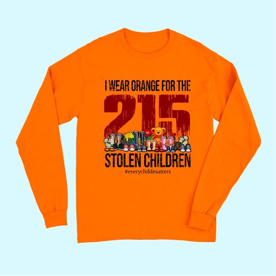 I Wear Orange For The 215 Stolen Children Every Child Matter Long Sleeves