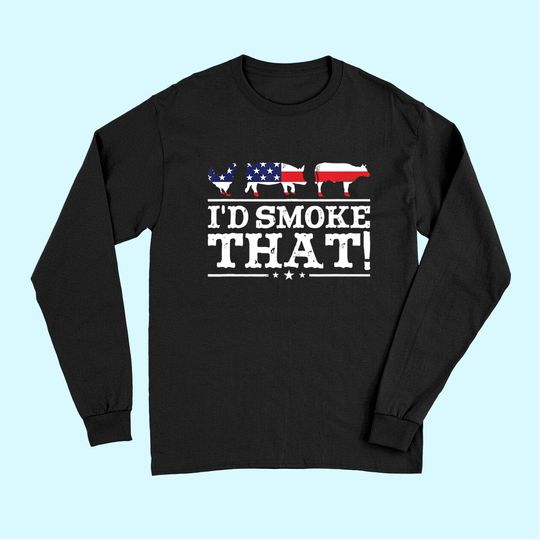 Funny BBQ Long Sleeves I'd Smoke That Meat Pitmaster Grill Gift Long Sleeves