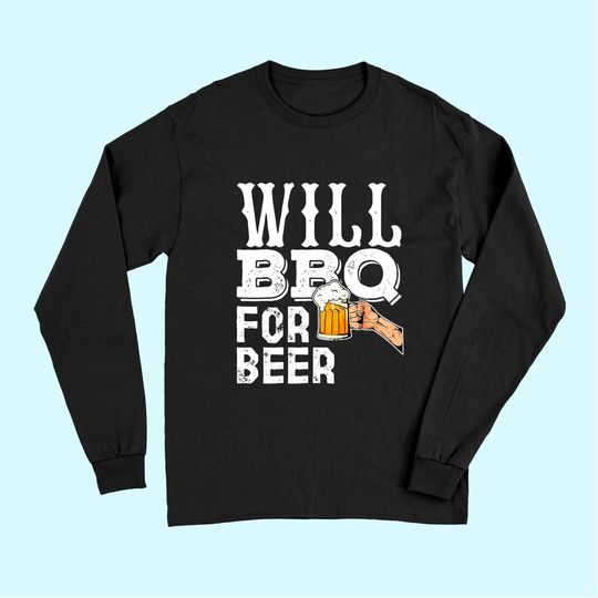 Funny BBQ Grilling Long Sleeves Gift For Men Will BBQ For Beer